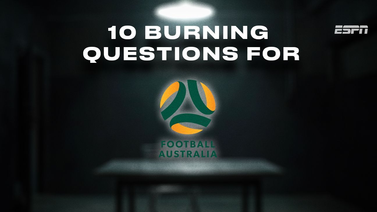 The 10 major questions Football Australia must answer